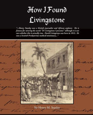 How I Found Livingstone Henry M. Stanley Author