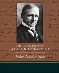 The Principles of Scientific Management Fredrick Winslow Taylor Author