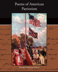 Poems of American Patriotism Brander Matthews Author