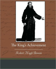 The King S Achievement Robert Hugh Benson Author