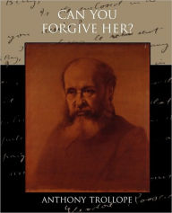Can You Forgive Her? Anthony Trollope Author