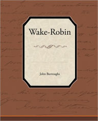 Wake-Robin John Burroughs Author