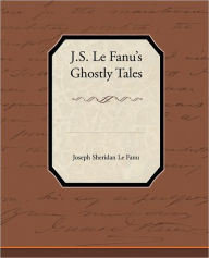 J.S. Le Fanu S Ghostly Tales - Joseph Sheridan Le Fanu