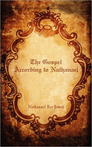 The Gospel According to Nathanael - Nathanael Bar-Jonah