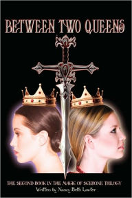 Between Two Queens: The Second Book in the Magic of Scerone Trilogy Nancy Beth Lawter Author