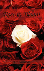 Rose In Bloom E.J. Swanson Author