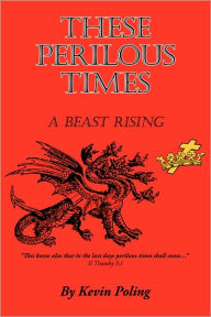 These Perilous Times: A Beast Rising Kevin Poling Author