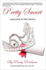 Pretty Smart: Lessons From Our Miss Americas Penny Pearlman Author