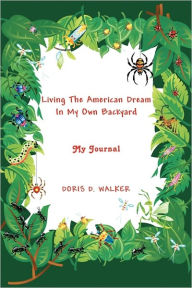 Living The American Dream In My Own Backyard Doris D. Walker Author