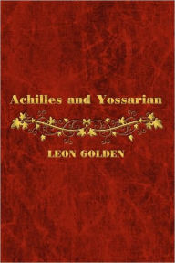 Achilles and Yossarian: Clarity and Confusion in the Interpretation of The Iliad and Catch-22 Leon Golden Author