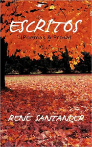 Escritos (Poemas & Prosa) Rene Santander Author