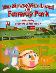 The Mouse Who Lived In Fenway Park Bradford James Nolan Author