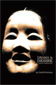 Drama & Desire: texts & commentaries Geoff Peterson Author