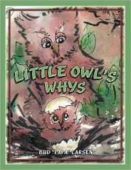 Little Owl's Whys - Bud Papa Larsen