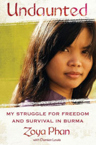 Undaunted: A Memoir of Survival in Burma and the West Zoya Phan Author