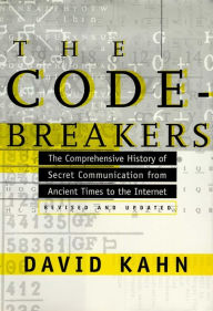 The Codebreakers: The Comprehensive History of Secret Communication from Ancient Times to the Internet David Kahn Author