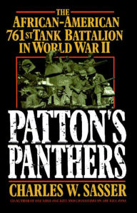 Patton's Panthers: The African-American 761st Tank Battalion In World War II - Charles W. Sasser