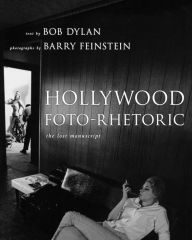 Hollywood Foto-Rhetoric: The Lost Manuscript Bob Dylan Author