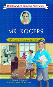 Mr. Rogers: Young Friend and Neighbor George Edward Stanley Author