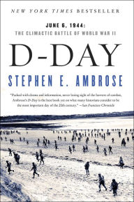 D-Day, June 6, 1944: The Climactic Battle of World War II Stephen E. Ambrose Author
