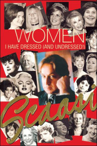 Women I Have Dressed (and Undressed!) Arnold Scaasi Author