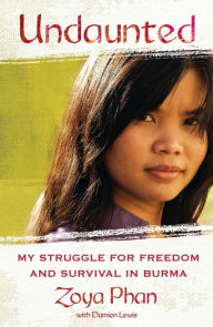 Undaunted: My Struggle for Freedom and Survival in Burma - Zoya Phan