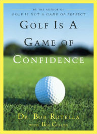 Golf Is a Game of Confidence Bob Rotella Author