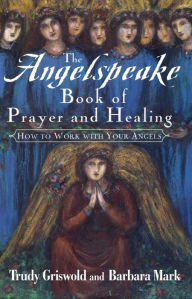The Angelspeake Book Of Prayer And Healing - Trudy Griswold