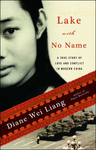 Lake with No Name: A True Story of Love and Conflict in Modern China Diane Wei Liang Author