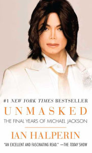 Unmasked: The Final Years of Michael Jackson Ian Halperin Author