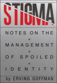 Stigma: Notes on the Management of Spoiled Identity Erving Goffman Author
