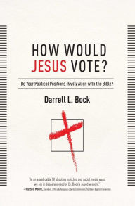 How Would Jesus Vote?: Do Your Political Views Really Align With The Bible? Darrell L Bock Author