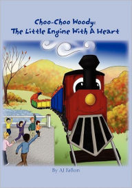Choo-Choo Woody: The Little Engine With a Heart A.J. Fallon Author