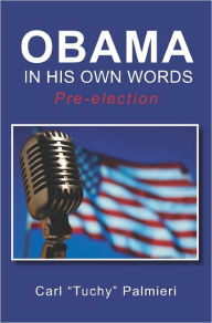 Obama, in His Own Words: Pre-Election - Carl Palmieri