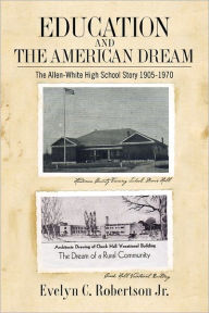 Education and the American Dream: The Allen-White High School Story 1905-1970 Evelyn C Robertson Jr Introduction