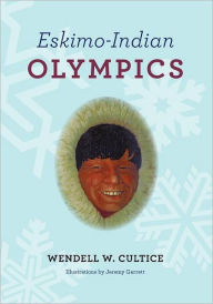 Eskimo Indian Olympics Wendell Cultice Author
