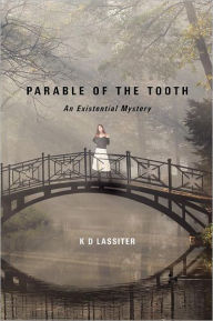 Parable of the Tooth: An Existential Mystery - K. D. Lassiter