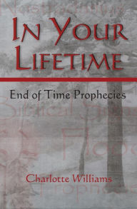 In Your Lifetime: End of Time Prophecies Charlotte Williams Author