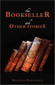 The Bookseller and Other Stories Gunilla Caulfield Author