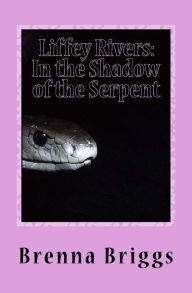 Liffey Rivers: In the Shadow of the Serpent Brenna Briggs Author