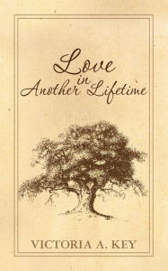 Love in Another Lifetime Victoria A. Key Author