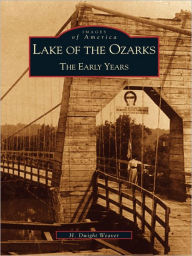 Lake of the Ozarks:: The Early Years - H. Dwight Weaver