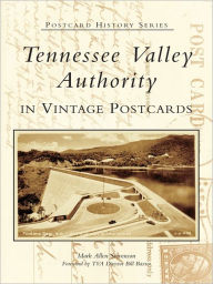 Tennessee Valley Authority in Vintage Postcards Mark Allen Stevenson Author