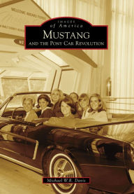 Mustang and the Pony Car Revolution Michael W. R. Davis Author