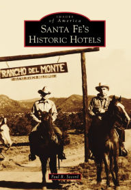 Santa Fe's Historic Hotels Paul R. Secord Author