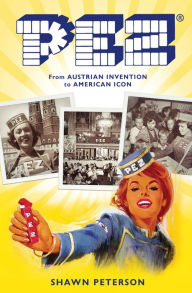 PEZ: From Austrian Invention to American Icon - Shawn Peterson