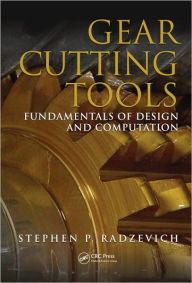 Gear Cutting Tools: Fundamentals of Design and Computation Stephen P. Radzevich Author