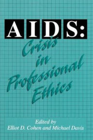 AIDS: Crisis in Professional Ethics Elliot Cohen Author