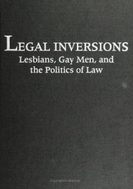 Legal Inversions: Lesbians, Gay Men, and the Politics of the Law - Didi Herman