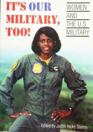 It's Our Military Too: Women and the U.S Military - Judith Stiehm